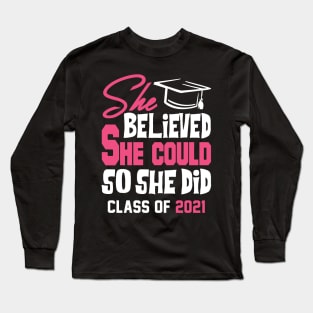 She Believed She Could Class of 2021 Long Sleeve T-Shirt